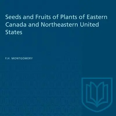 Kelet-Kanada és az Egyesült Államok északkeleti része növényeinek magjai és gyümölcsei - Seeds and Fruits of Plants of Eastern Canada and Northeastern United States