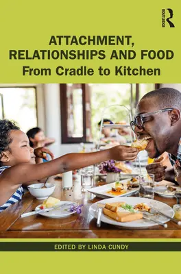 Kötődés, kapcsolatok és táplálkozás: A bölcsőtől a konyháig - Attachment, Relationships and Food: From Cradle to Kitchen