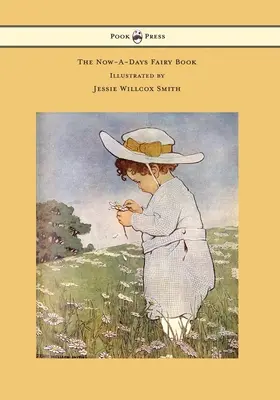 A mostani tündérkönyv - Illusztrálta: Jessie Willcox Smith - The Now-A-Days Fairy Book - Illustrated by Jessie Willcox Smith