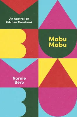 Mabu Mabu: Egy ausztrál konyha szakácskönyve - Mabu Mabu: An Australian Kitchen Cookbook