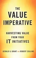 Az érték-imperatívusz: Értéktermelés az IT-kezdeményezésekből - The Value Imperative: Harvesting Value from Your It Initiatives