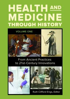 Egészség és orvostudomány a történelem során [3 kötet]: Az ősi gyakorlatoktól a 21. századi innovációkig - Health and Medicine Through History [3 Volumes]: From Ancient Practices to 21st-Century Innovations