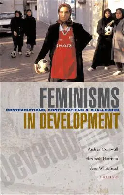 Feminizmusok a fejlődésben: Ellentmondások, viták és kihívások - Feminisms in Development: Contradictions, Contestations and Challenges