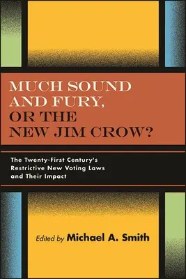 Sok hang és düh, avagy az új Jim Crow? A huszonegyedik század korlátozó új választójogi törvényei és azok hatása - Much Sound and Fury, or the New Jim Crow?: The Twenty-First Century's Restrictive New Voting Laws and Their Impact