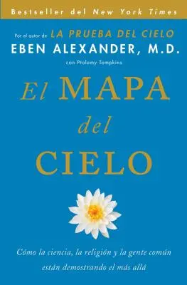 El Mapa del Cielo: Cmo La Ciencia, La Religin Y La Gente Comn Estn Demostrando El Ms All