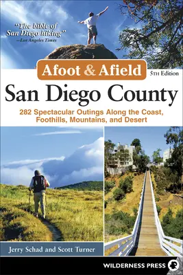 Afoot & Afield: San Diego megye: 282 látványos kirándulás a part mentén, a hegyek lábánál, a hegyekben és a sivatagban - Afoot & Afield: San Diego County: 282 Spectacular Outings Along the Coast, Foothills, Mountains, and Desert
