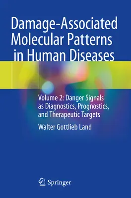 Károsodással összefüggő molekuláris minták az emberi betegségekben - 2. kötet: Veszélyjelek mint diagnosztikai, prognosztikai és terápiás célpontok - Damage-Associated Molecular Patterns  in Human Diseases - Volume 2: Danger Signals as Diagnostics, Prognostics, and Therapeutic Targets