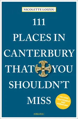 111 hely Canterburyben, amit nem szabad kihagynia - 111 Places in Canterbury That You Shouldn't Miss