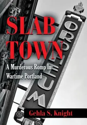 Slab Town: Gyilkos tombolás a háborús Portlandben - Slab Town: A Murderous Romp Through Wartime Portland