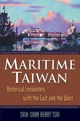 Tengeri Tajvan: Történelmi találkozások Kelettel és Nyugattal - Maritime Taiwan: Historical Encounters with the East and the West