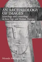 A képek régészete - Ikonológia és kozmológia a vaskori és római kori Európában - Archaeology of Images - Iconology and Cosmology in Iron Age and Roman Europe