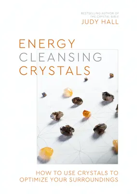 Energiatisztító kristályok: Hogyan használd a kristályokat környezeted optimalizálására? - Energy-Cleansing Crystals: How to Use Crystals to Optimize Your Surroundings