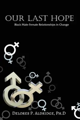 Utolsó reményünk: Fekete férfi-női kapcsolatok a változásban - Our Last Hope: Black Male-Female Relationships in Change