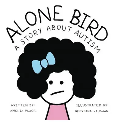 Magányos madár: Egy történet az autizmusról - Alone Bird: A story about Autism