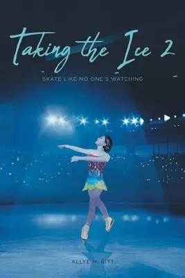 Taking the Ice 2: Korcsolyázz úgy, mintha senki sem figyelne - Taking the Ice 2: Skate Like No One's Watching
