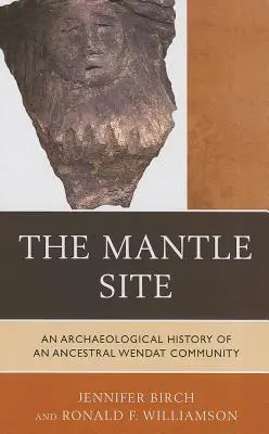 A köpenyes oldal: Egy ősi wendat közösség régészeti története - The Mantle Site: An Archaeological History of an Ancestral Wendat Community