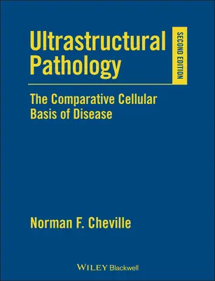 Ultrastruktúrális patológia: A betegségek összehasonlító sejtes alapja - Ultrastructural Pathology: The Comparative Cellular Basis of Disease