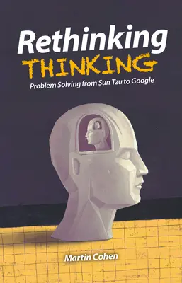 A gondolkodás újragondolása: A problémamegoldás Sun Tzu-tól a Google-ig - Rethinking Thinking: Problem Solving from Sun Tzu to Google