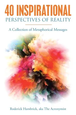 A valóság 40 inspiráló perspektívája: Metaforikus üzenetek gyűjteménye - 40 Inspirational Perspectives of Reality: A Collection of Metaphorical Messages