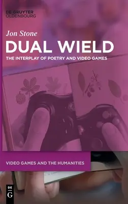 Kettős fegyver: A költészet és a videojátékok kölcsönhatása - Dual Wield: The Interplay of Poetry and Video Games