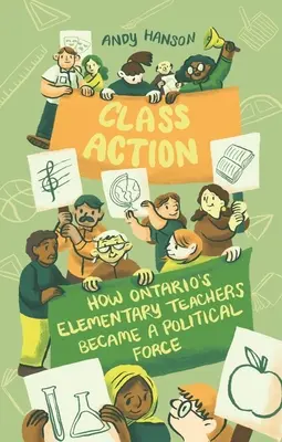 Csoportos kereset: Hogyan váltak az ontariói általános iskolai tanárok politikai erővé? - Class Action: How Ontario's Elementary Teachers Became a Political Force