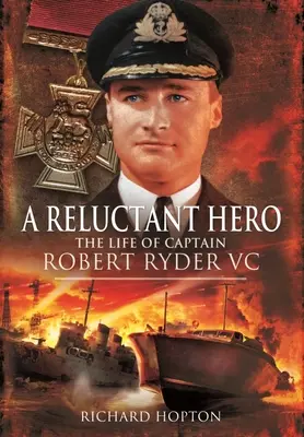 Egy vonakodó hős: Robert Ryder VC kapitány élete - A Reluctant Hero: The Life of Captain Robert Ryder VC