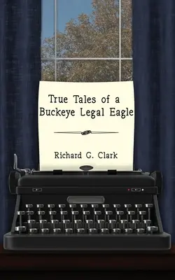 Egy Buckeye jogász sas igaz történetei - True Tales of a Buckeye Legal Eagle