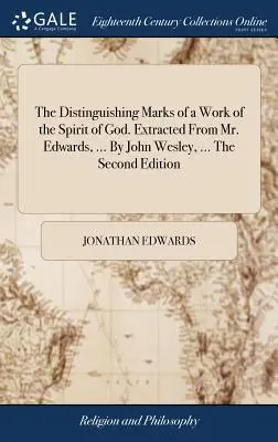 Az Isten Lelke munkájának megkülönböztető jegyei. Edwards úrból kivonva, ... John Wesley által, ... A második kiadás - The Distinguishing Marks of a Work of the Spirit of God. Extracted From Mr. Edwards, ... By John Wesley, ... The Second Edition