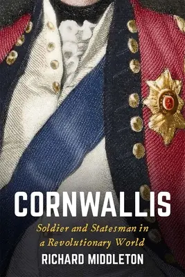 Cornwallis: Katona és államférfi a forradalmi világban - Cornwallis: Soldier and Statesman in a Revolutionary World