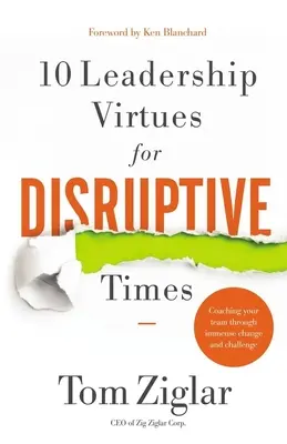 10 vezetői erény zavaros időkre - Csapatod felkészítése a hatalmas változásokon és kihívásokon keresztül - 10 Leadership Virtues for Disruptive Times - Coaching Your Team Through Immense Change and Challenge