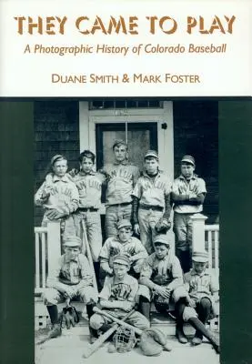 Jöttek játszani: A Colorado Baseball fényképes története - They Came to Play: A Photographic History of Colorado Baseball