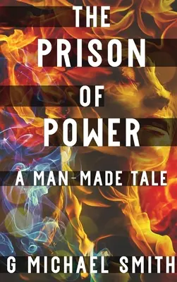 A hatalom börtöne: Egy ember alkotta mese - The Prison of Power: A Man-Made Tale