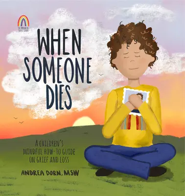 Amikor valaki meghal: Egy gyermekeknek szóló tudatos hogyan kell útmutató a gyászról és veszteségről - When Someone Dies: A Children's Mindful How-To Guide on Grief and Loss