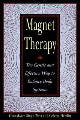 Mágnesterápia: A testrendszerek kiegyensúlyozásának kíméletes és hatékony módja - Magnet Therapy: The Gentle and Effective Way to Balance Body Systems