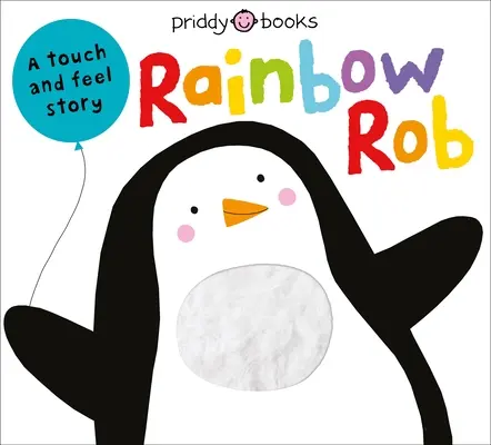 Touch & Feel Picture Books: Touch & Feel Picture Books: Rainbow Rob - Touch & Feel Picture Books: Rainbow Rob