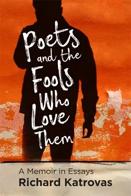 Költők és a bolondok, akik szeretik őket: Emlékirat esszékben - Poets and the Fools Who Love Them: A Memoir in Essays