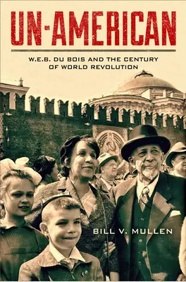 Un-American: Du Bois és a világforradalom évszázada - Un-American: W.E.B. Du Bois and the Century of World Revolution