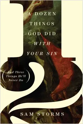 Egy tucat dolog, amit Isten tett a bűneiddel (és három dolog, amit soha nem fog tenni) - A Dozen Things God Did with Your Sin (and Three Things He'll Never Do)