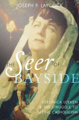 A bayside-i látnok: Veronica Lueken és a katolicizmus meghatározásáért folytatott küzdelem - The Seer of Bayside: Veronica Lueken and the Struggle to Define Catholicism