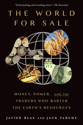 The World for Sale: Pénz, hatalom és a Föld erőforrásait csereberélő kereskedők - The World for Sale: Money, Power, and the Traders Who Barter the Earth's Resources