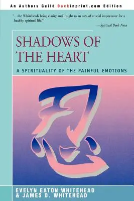 A szív árnyai: A fájdalmas érzelmek lelkisége - Shadows Of The Heart: A Spirituality of the Painful Emotions