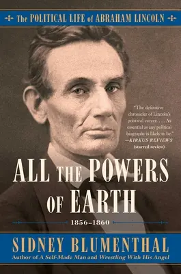 A Föld összes hatalma: Lincoln politikai élete III. kötet, 1856-1860 3. kötet - All the Powers of Earth: The Political Life of Abraham Lincoln Vol. III, 1856-1860volume 3