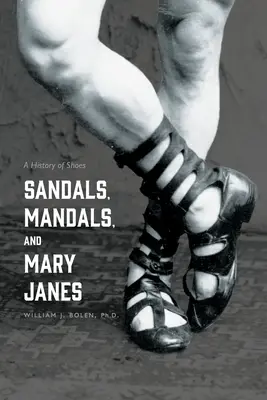 Szandálok, mandálok és Mary Janes: A cipők története - Sandals, Mandals, and Mary Janes: A History of Shoes