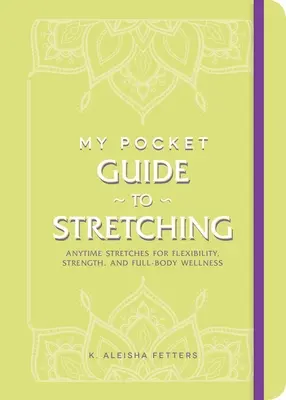 My Pocket Guide to Stretching: Anytime Stretches for Flexibility, Strength, and Full-Body Wellness (A nyújtás zsebkalauza: Bármikor végezhető nyújtások a rugalmasságért, az erőért és a teljes test jólétéért) - My Pocket Guide to Stretching: Anytime Stretches for Flexibility, Strength, and Full-Body Wellness