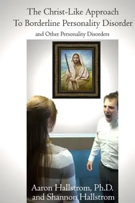 A borderline személyiségzavar krisztusi megközelítése - The Christ-Like Approach to Borderline Personality Disorder