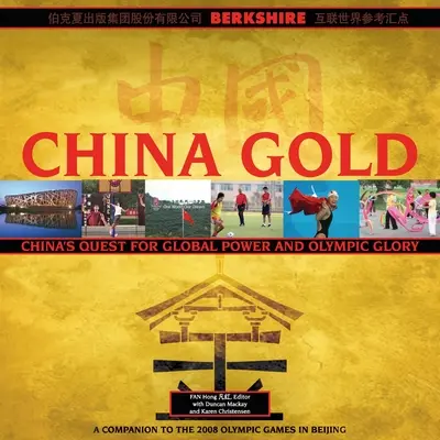 China Gold, A 2008-as pekingi olimpiai játékok kísérője: Kína felemelkedése a világhatalom és az olimpiai dicsőség felé - China Gold, A Companion to the 2008 Olympic Games in Beijing: China's Rise to Global Power and Olympic Glory