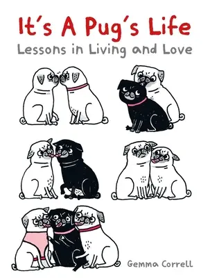 Egy mopsz élete: Tanulságok az életről és a szeretetről - It's a Pug's Life: Lessons in Living and Love