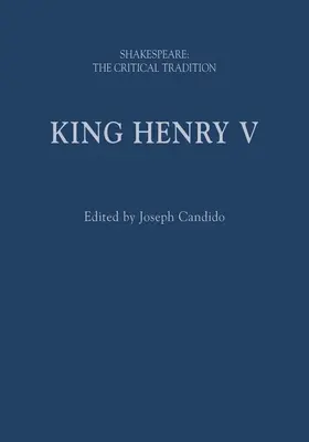 V. Henrik király: Shakespeare: Shakespeare: A kritikai hagyomány - King Henry V: Shakespeare: The Critical Tradition