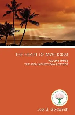 A miszticizmus szíve: A Végtelen Út 1956-os levelei - III. kötet - The Heart of Mysticism: Volume III - The 1956 Infinite Way Letters