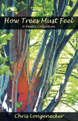 How Trees Must Feel: Egy versgyűjtemény - How Trees Must Feel: A Poetry Collection